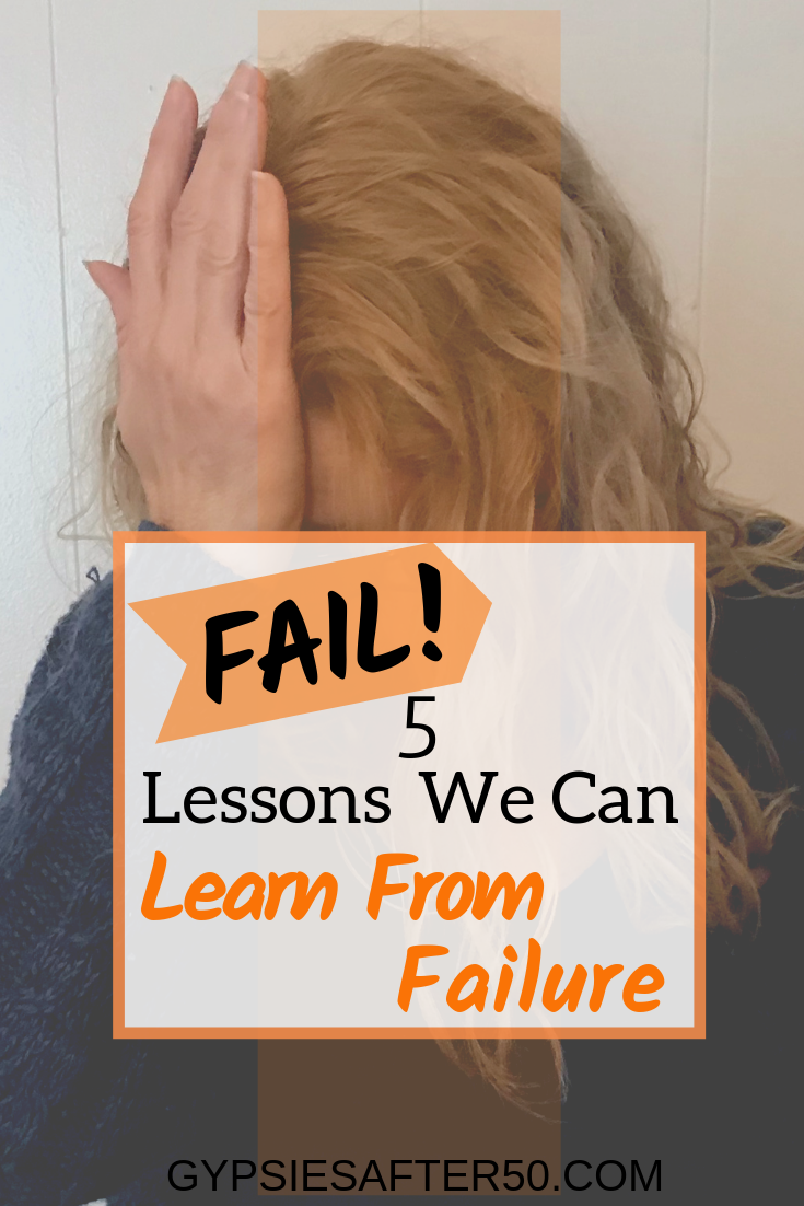 Fail! - 5 Lessons We Can Learn From Failure. - Gypsies After 50